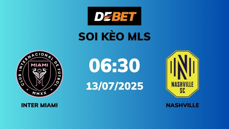 Soi kèo Inter Miami vs Nashville  – 06h30 – 13/07 – MLS