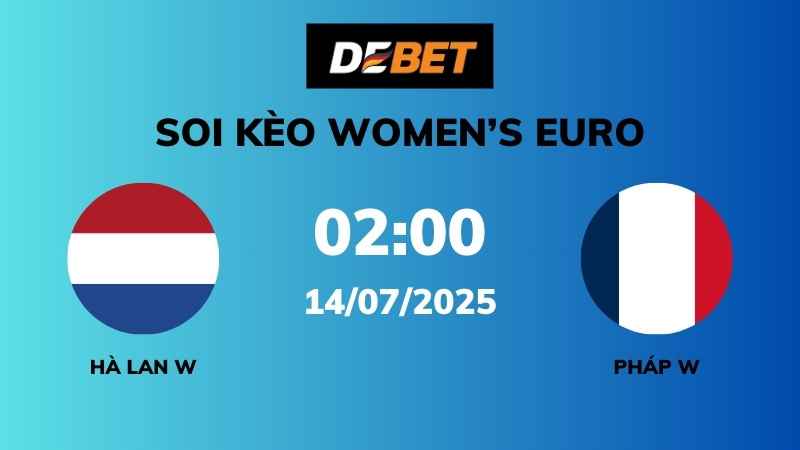 Soi kèo Hà Lan W vs Pháp W – 02h00 – 14/07 – Women’s Euro
