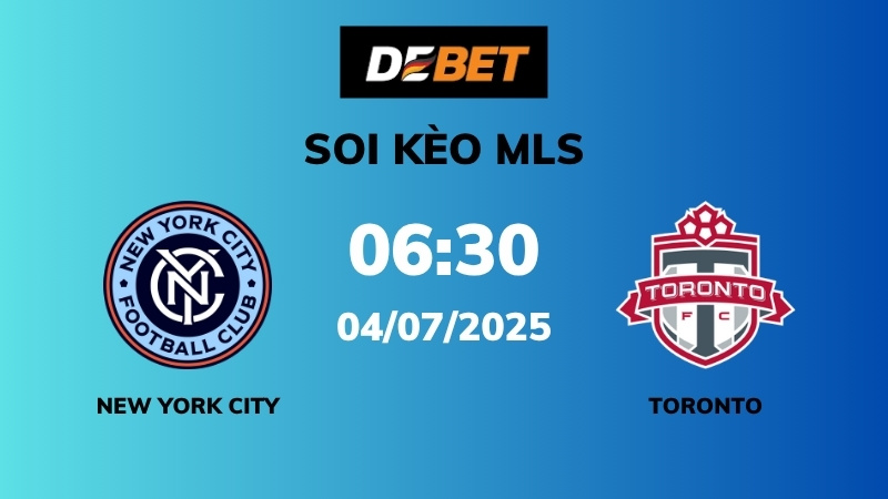 Soi kèo New York City vs Toronto – 06h30 – 04/07 – MLS