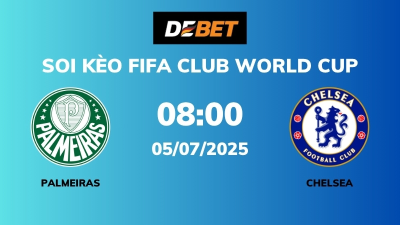 Soi kèo Palmeiras vs Chelsea – 08h00 – 05/07 – FIFA Club World Cup