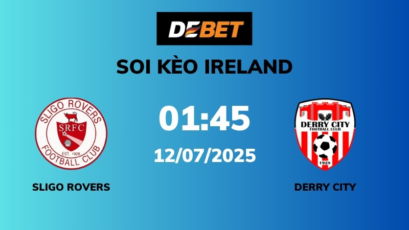 Soi kèo Sligo Rovers vs Derry City – 01h45 – 12/07 – VĐQG Ireland